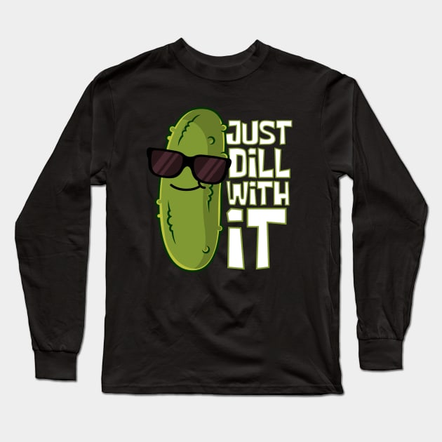 Just Dill With It Cool Pickle Long Sleeve T-Shirt by DesignArchitect